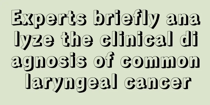 Experts briefly analyze the clinical diagnosis of common laryngeal cancer
