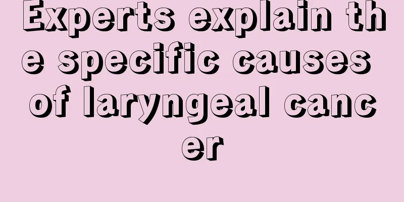 Experts explain the specific causes of laryngeal cancer