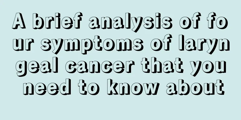 A brief analysis of four symptoms of laryngeal cancer that you need to know about