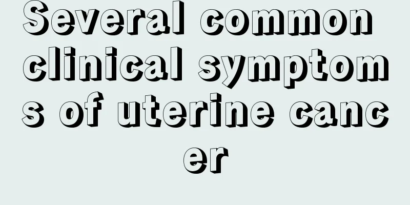 Several common clinical symptoms of uterine cancer