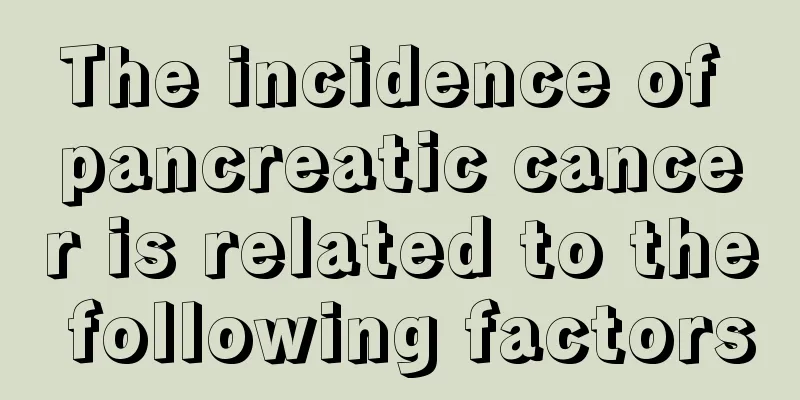 The incidence of pancreatic cancer is related to the following factors