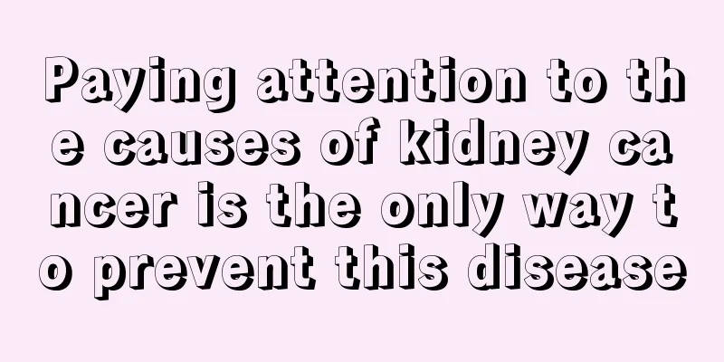 Paying attention to the causes of kidney cancer is the only way to prevent this disease