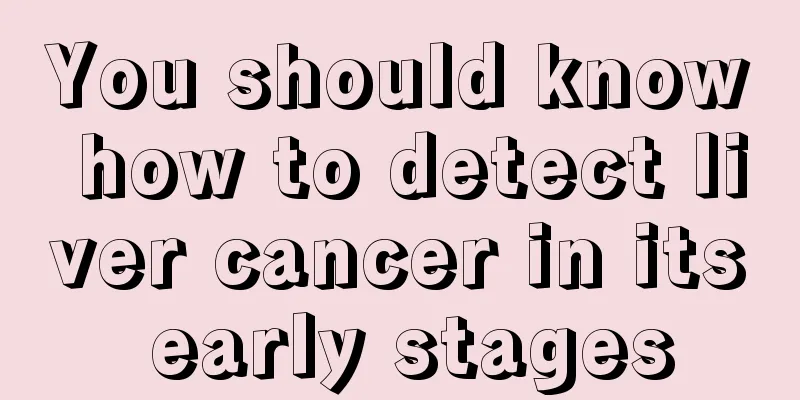You should know how to detect liver cancer in its early stages