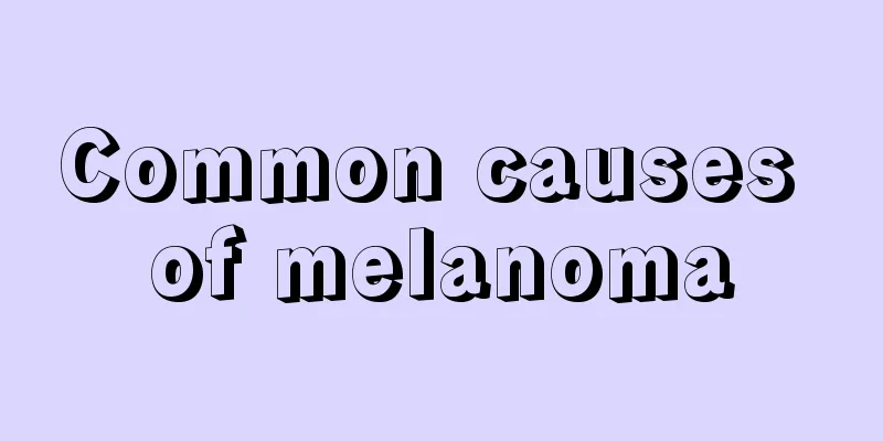 Common causes of melanoma