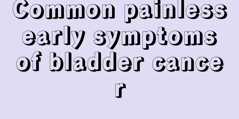 Common painless early symptoms of bladder cancer