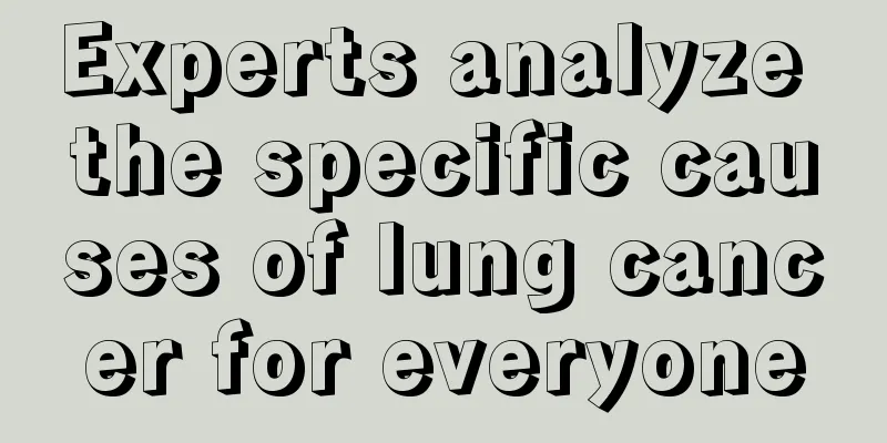 Experts analyze the specific causes of lung cancer for everyone