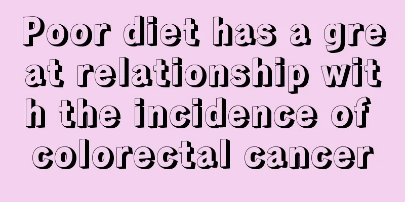 Poor diet has a great relationship with the incidence of colorectal cancer