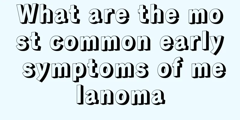 What are the most common early symptoms of melanoma