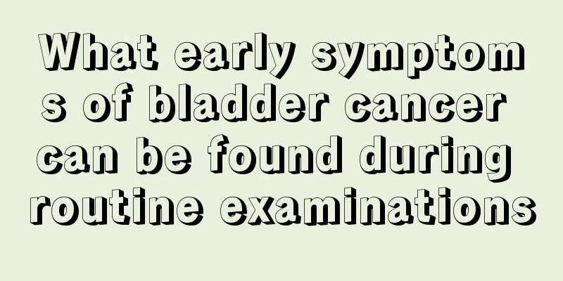 What early symptoms of bladder cancer can be found during routine examinations