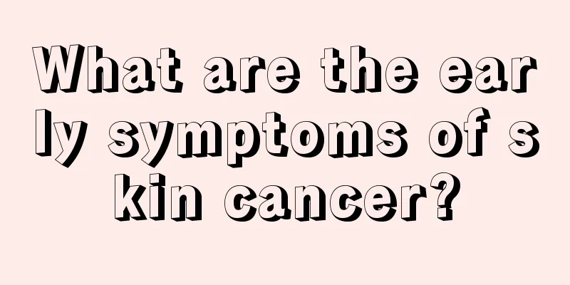 What are the early symptoms of skin cancer?
