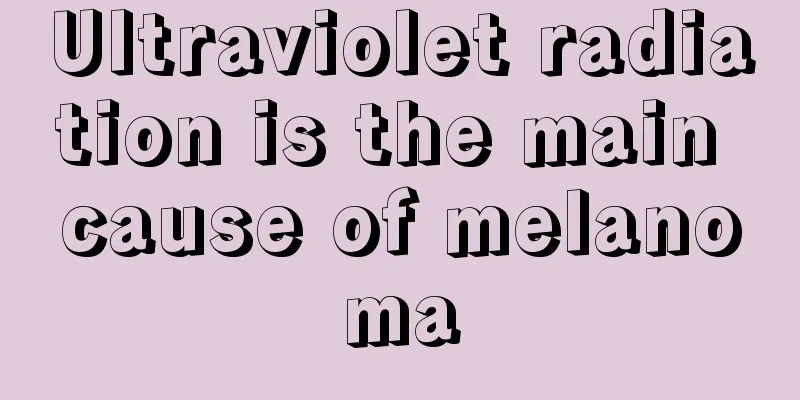 Ultraviolet radiation is the main cause of melanoma