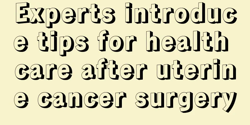 Experts introduce tips for health care after uterine cancer surgery