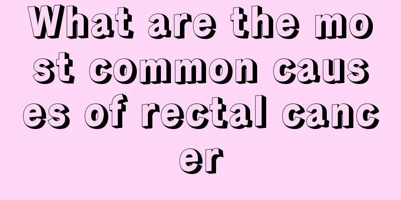 What are the most common causes of rectal cancer