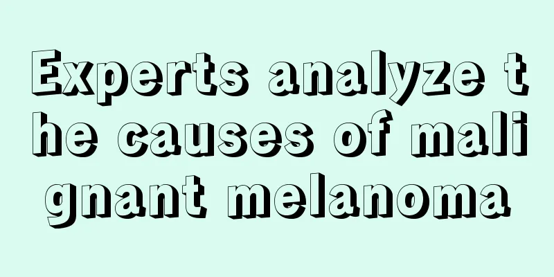 Experts analyze the causes of malignant melanoma