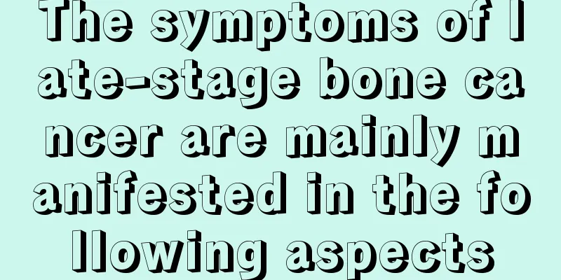 The symptoms of late-stage bone cancer are mainly manifested in the following aspects