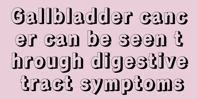 Gallbladder cancer can be seen through digestive tract symptoms