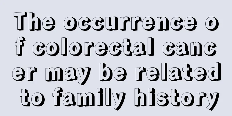 The occurrence of colorectal cancer may be related to family history