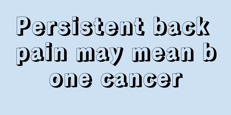 Persistent back pain may mean bone cancer