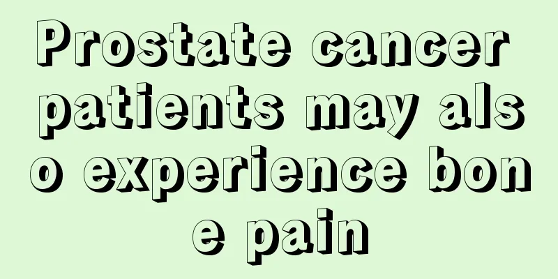 Prostate cancer patients may also experience bone pain
