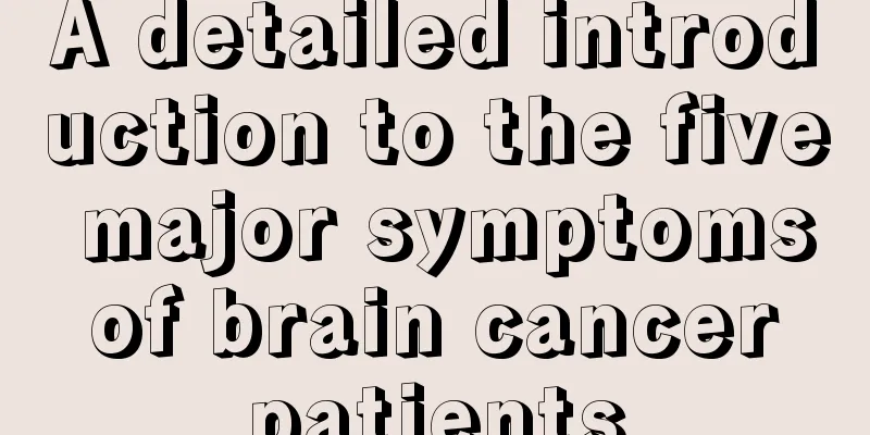 A detailed introduction to the five major symptoms of brain cancer patients