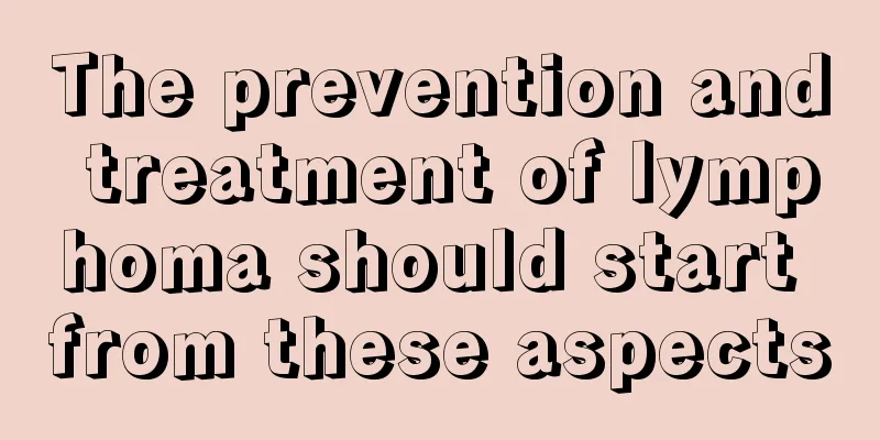 The prevention and treatment of lymphoma should start from these aspects