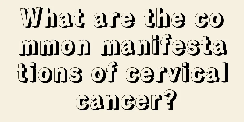 What are the common manifestations of cervical cancer?