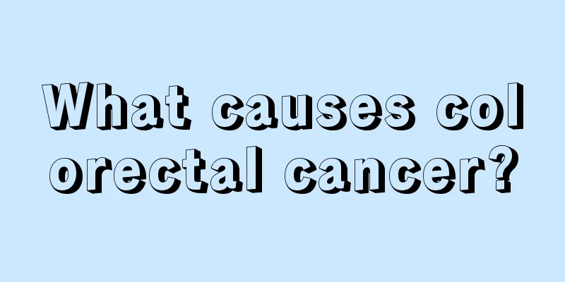 What causes colorectal cancer?