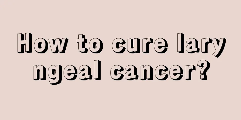 How to cure laryngeal cancer?