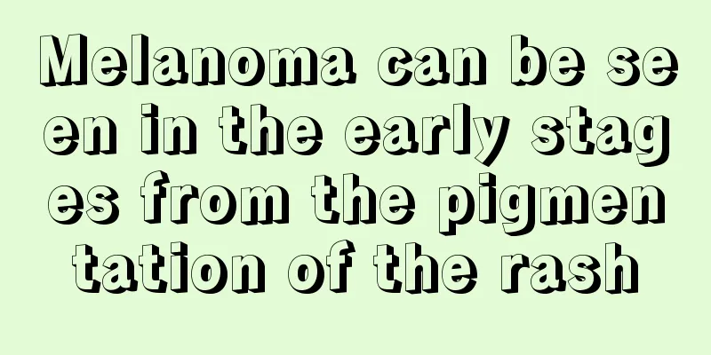 Melanoma can be seen in the early stages from the pigmentation of the rash