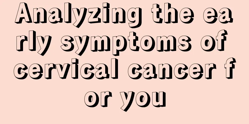 Analyzing the early symptoms of cervical cancer for you