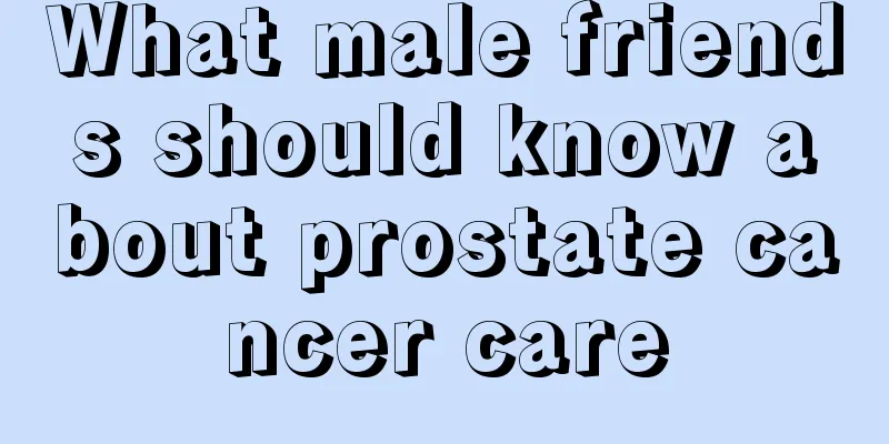 What male friends should know about prostate cancer care