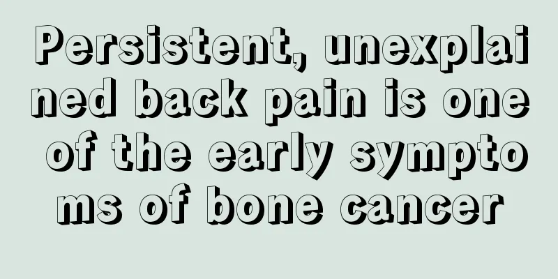 Persistent, unexplained back pain is one of the early symptoms of bone cancer