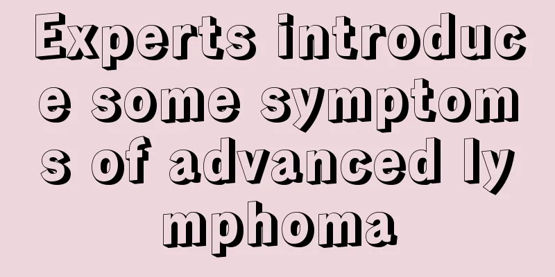 Experts introduce some symptoms of advanced lymphoma