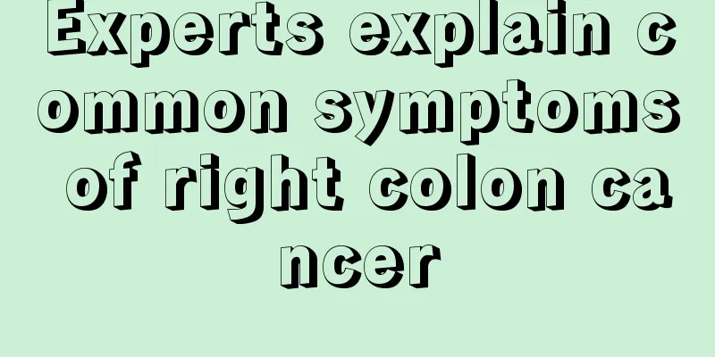 Experts explain common symptoms of right colon cancer