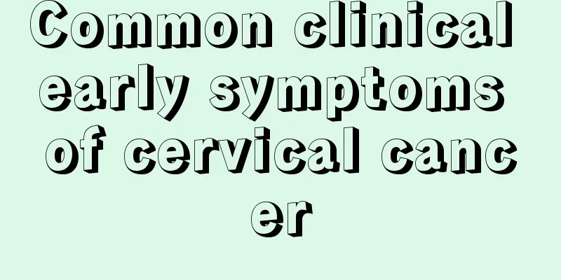 Common clinical early symptoms of cervical cancer