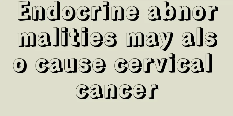 Endocrine abnormalities may also cause cervical cancer