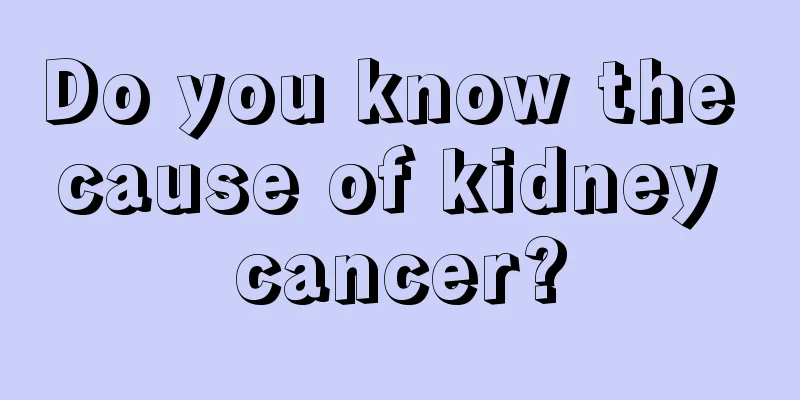 Do you know the cause of kidney cancer?