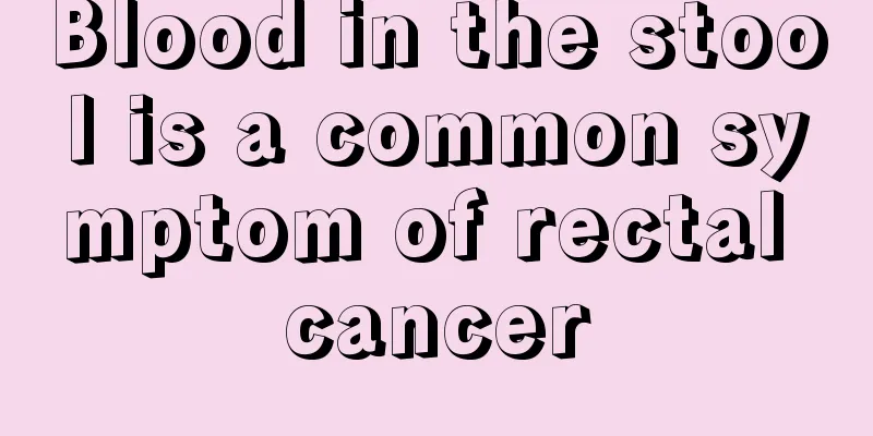 Blood in the stool is a common symptom of rectal cancer