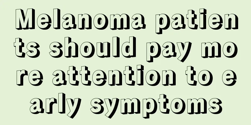 Melanoma patients should pay more attention to early symptoms