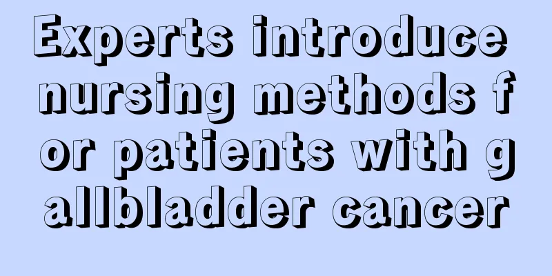 Experts introduce nursing methods for patients with gallbladder cancer