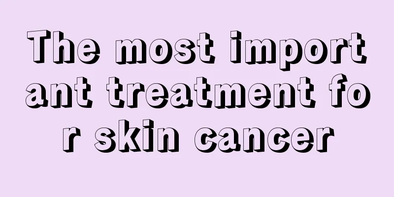 The most important treatment for skin cancer