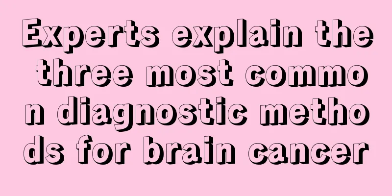 Experts explain the three most common diagnostic methods for brain cancer