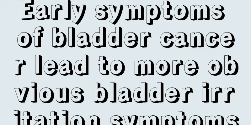 Early symptoms of bladder cancer lead to more obvious bladder irritation symptoms