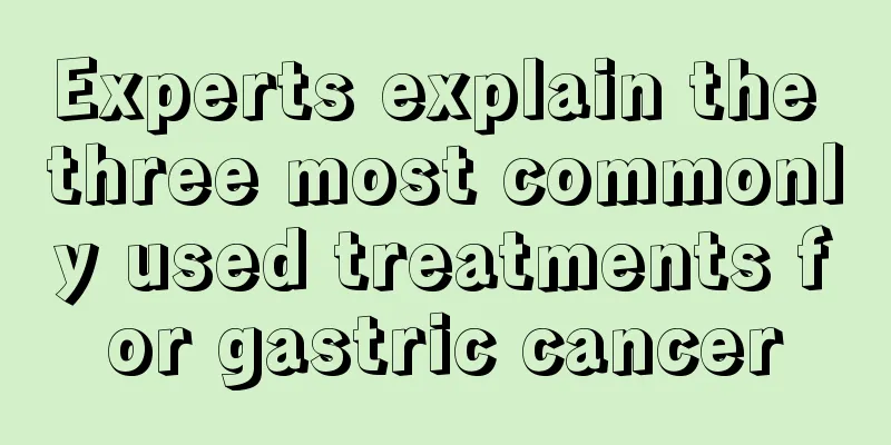 Experts explain the three most commonly used treatments for gastric cancer