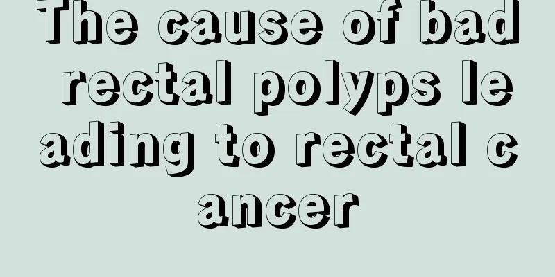 The cause of bad rectal polyps leading to rectal cancer