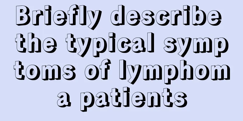 Briefly describe the typical symptoms of lymphoma patients