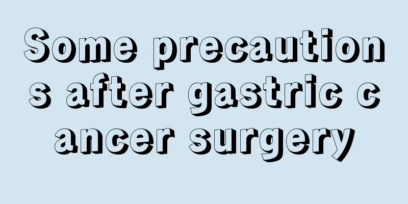 Some precautions after gastric cancer surgery