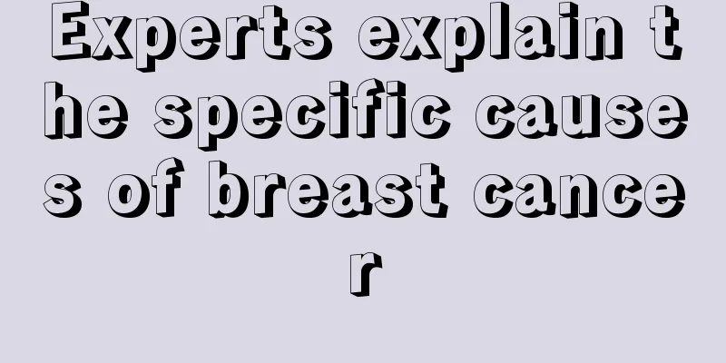 Experts explain the specific causes of breast cancer