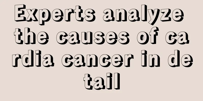 Experts analyze the causes of cardia cancer in detail
