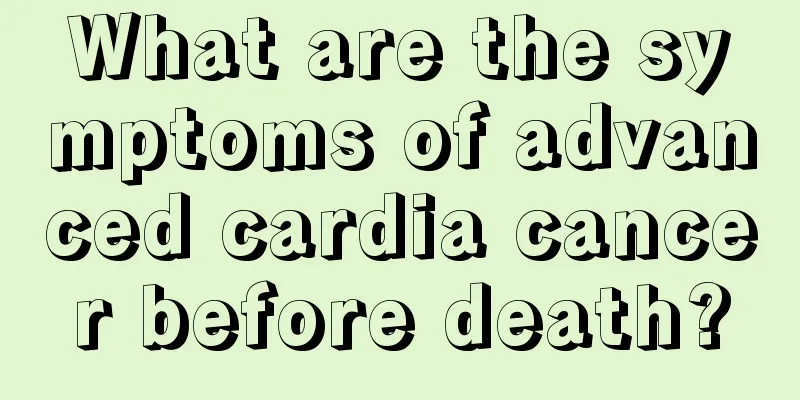 What are the symptoms of advanced cardia cancer before death?